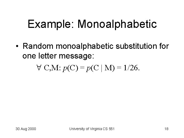 Example: Monoalphabetic • Random monoalphabetic substitution for one letter message: C, M: p(C) =