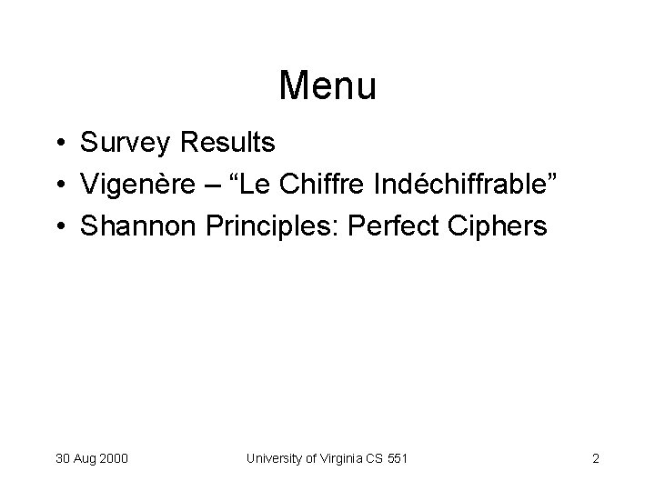 Menu • Survey Results • Vigenère – “Le Chiffre Indéchiffrable” • Shannon Principles: Perfect