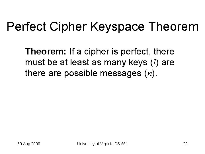 Perfect Cipher Keyspace Theorem: If a cipher is perfect, there must be at least