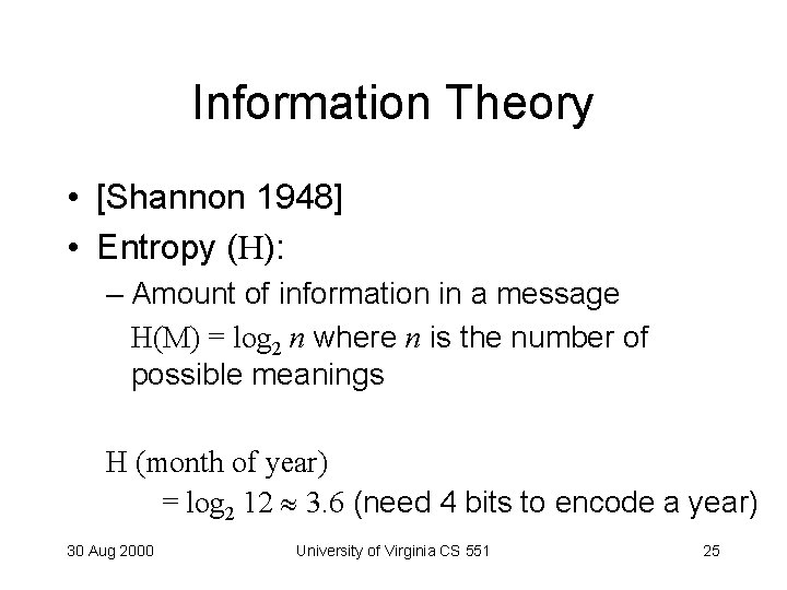 Information Theory • [Shannon 1948] • Entropy (H): – Amount of information in a