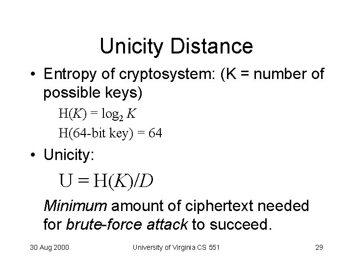 Unicity Distance • Entropy of cryptosystem: (K = number of possible keys) H(K) =