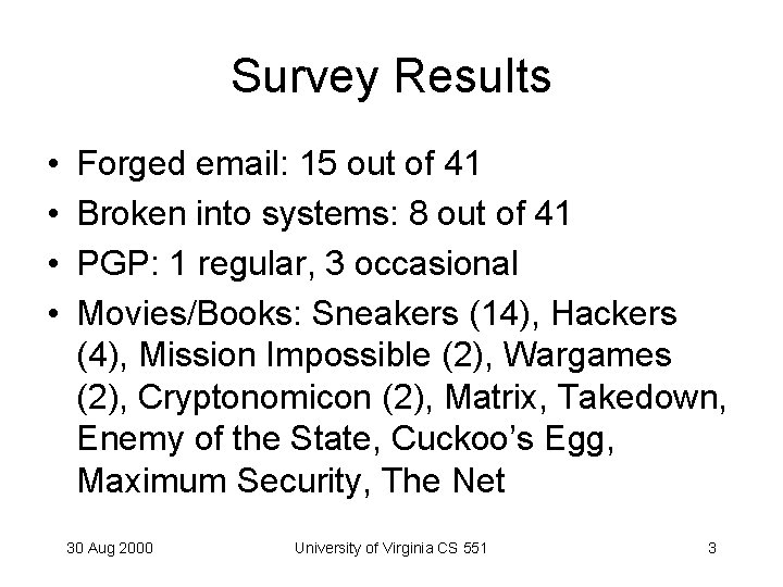 Survey Results • • Forged email: 15 out of 41 Broken into systems: 8