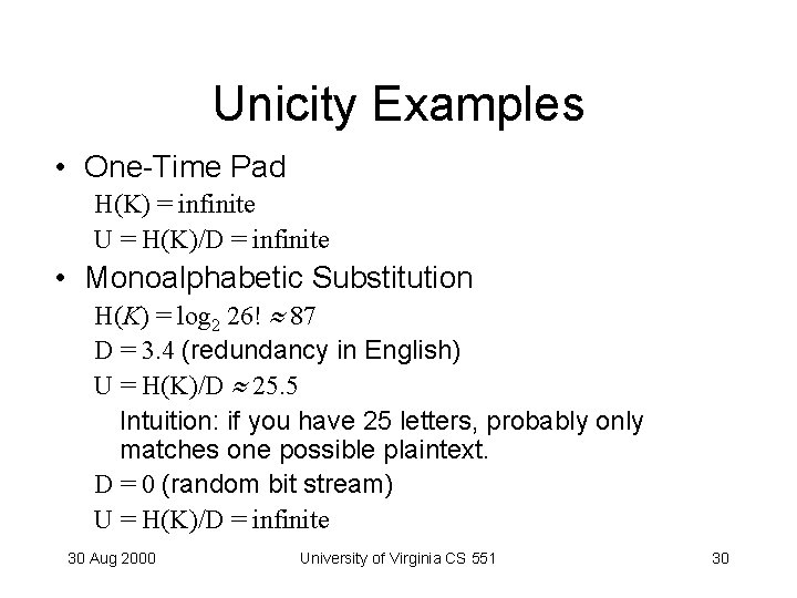 Unicity Examples • One-Time Pad H(K) = infinite U = H(K)/D = infinite •