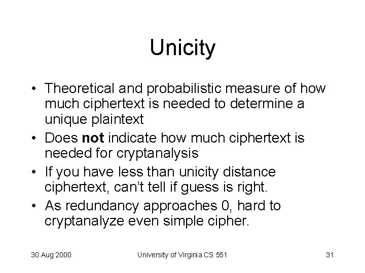 Unicity • Theoretical and probabilistic measure of how much ciphertext is needed to determine