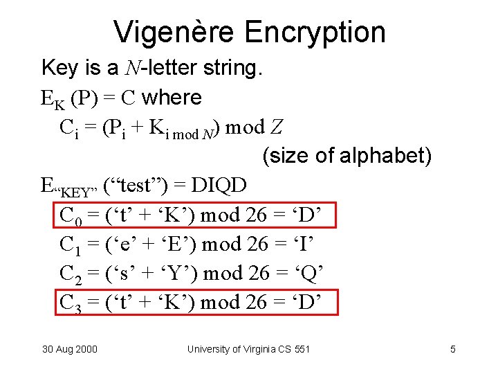 Vigenère Encryption Key is a N-letter string. EK (P) = C where Ci =