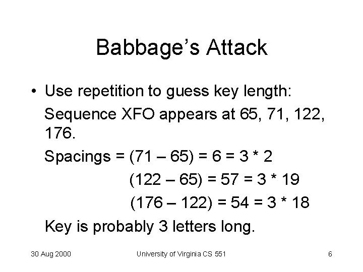 Babbage’s Attack • Use repetition to guess key length: Sequence XFO appears at 65,