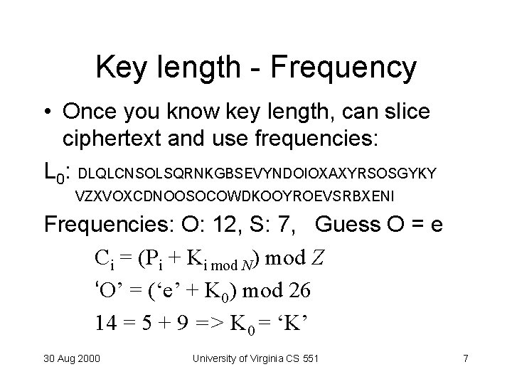 Key length - Frequency • Once you know key length, can slice ciphertext and