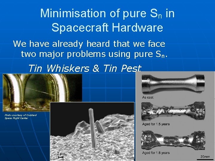 Minimisation of pure Sn in Spacecraft Hardware We have already heard that we face
