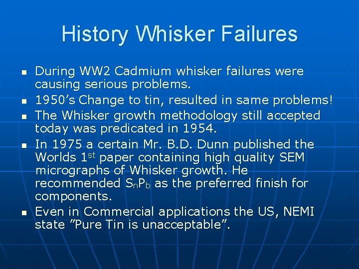 History Whisker Failures n n n During WW 2 Cadmium whisker failures were causing