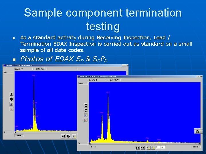 Sample component termination testing n n As a standard activity during Receiving Inspection, Lead
