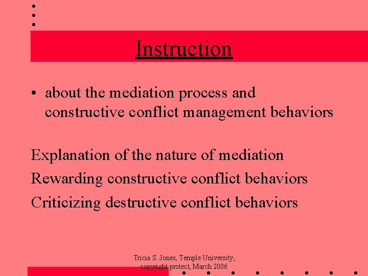 Instruction • about the mediation process and constructive conflict management behaviors Explanation of the