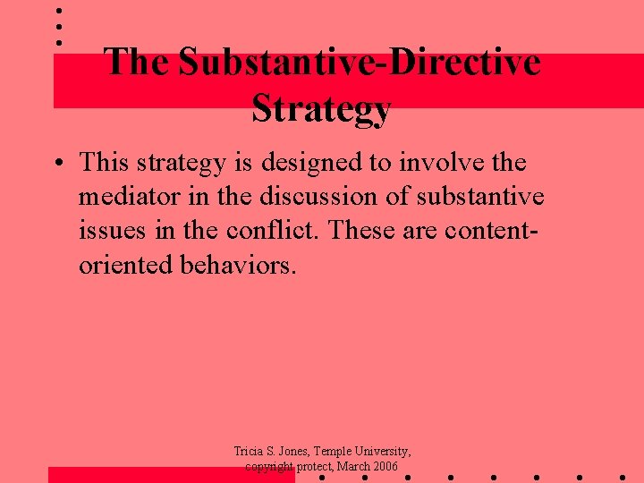 The Substantive-Directive Strategy • This strategy is designed to involve the mediator in the