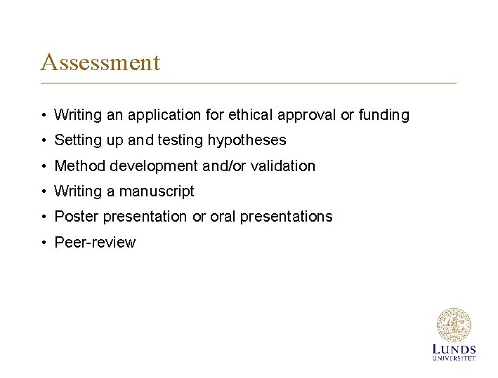 Assessment • Writing an application for ethical approval or funding • Setting up and