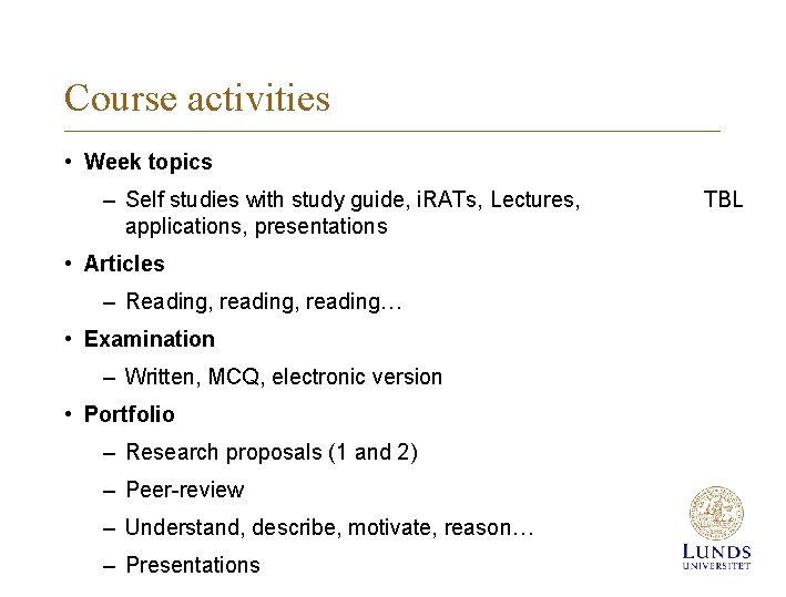 Course activities • Week topics – Self studies with study guide, i. RATs, Lectures,