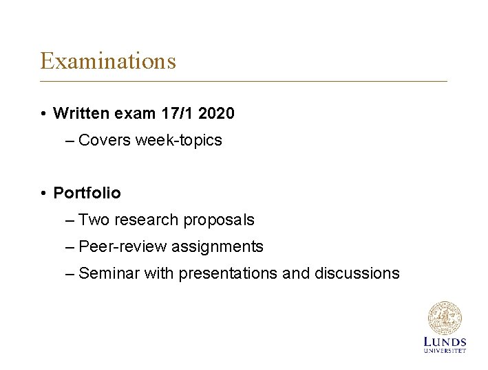 Examinations • Written exam 17/1 2020 – Covers week-topics • Portfolio – Two research