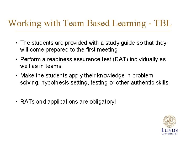 Working with Team Based Learning - TBL • The students are provided with a