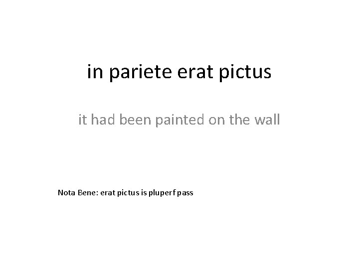 in pariete erat pictus it had been painted on the wall Nota Bene: erat
