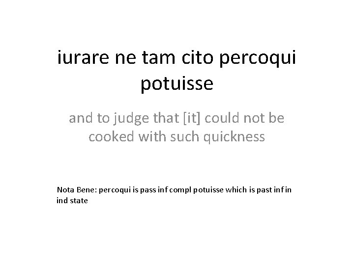 iurare ne tam cito percoqui potuisse and to judge that [it] could not be