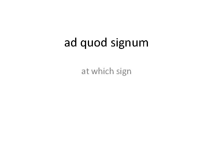 ad quod signum at which sign 