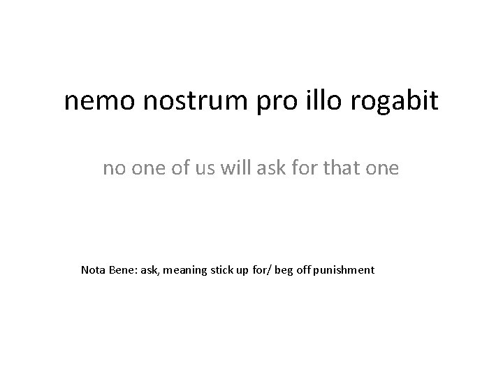nemo nostrum pro illo rogabit no one of us will ask for that one