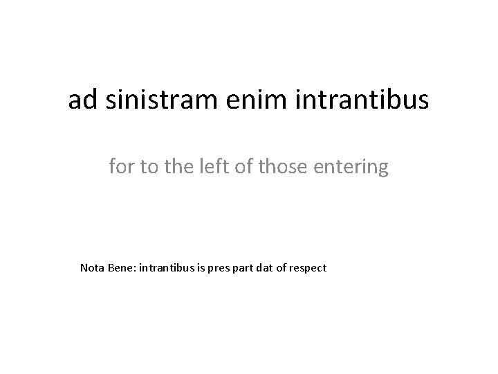 ad sinistram enim intrantibus for to the left of those entering Nota Bene: intrantibus