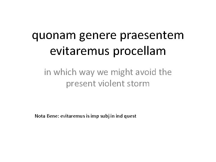 quonam genere praesentem evitaremus procellam in which way we might avoid the present violent