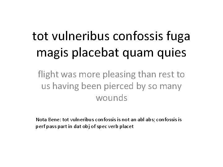 tot vulneribus confossis fuga magis placebat quam quies flight was more pleasing than rest