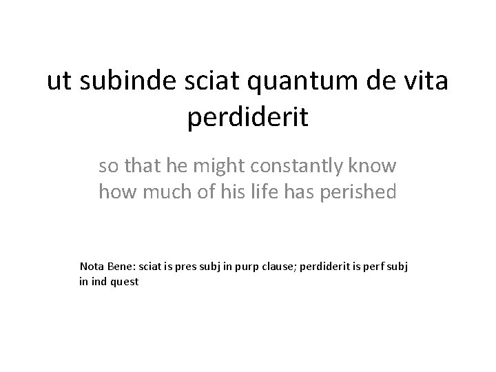 ut subinde sciat quantum de vita perdiderit so that he might constantly know how