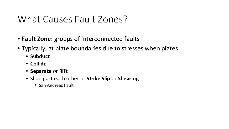 What Causes Fault Zones? • Fault Zone: groups of interconnected faults • Typically, at