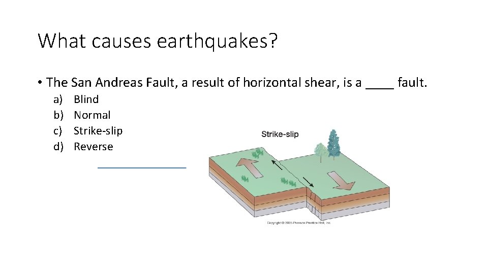 What causes earthquakes? • The San Andreas Fault, a result of horizontal shear, is