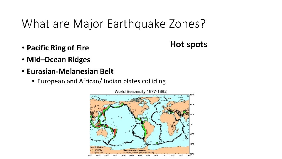 What are Major Earthquake Zones? • Pacific Ring of Fire • Mid–Ocean Ridges •
