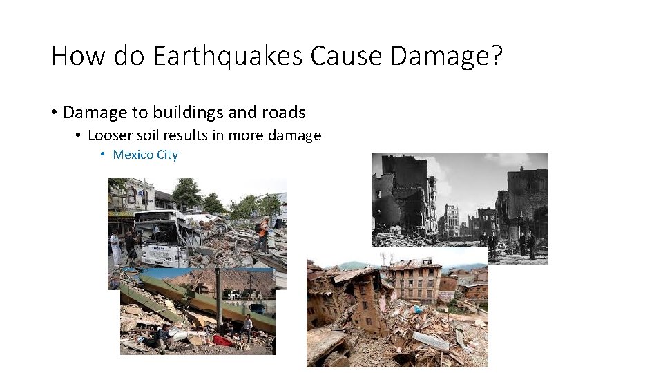 How do Earthquakes Cause Damage? • Damage to buildings and roads • Looser soil