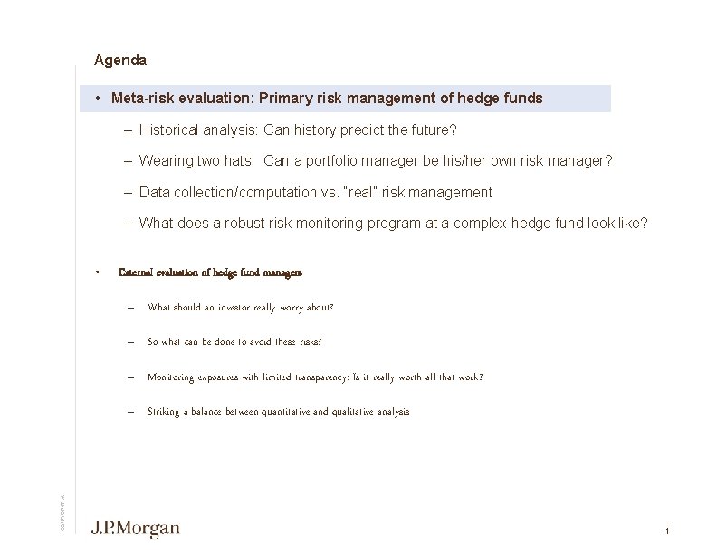 Agenda • Meta-risk evaluation: Primary risk management of hedge funds – Historical analysis: Can