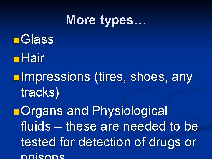 More types… n Glass n Hair n Impressions (tires, shoes, any tracks) n Organs