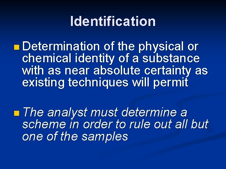 Identification n Determination of the physical or chemical identity of a substance with as