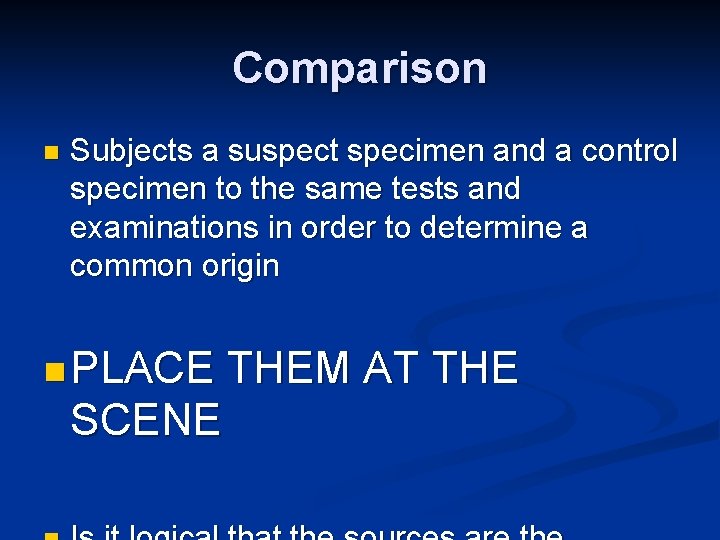 Comparison n Subjects a suspect specimen and a control specimen to the same tests