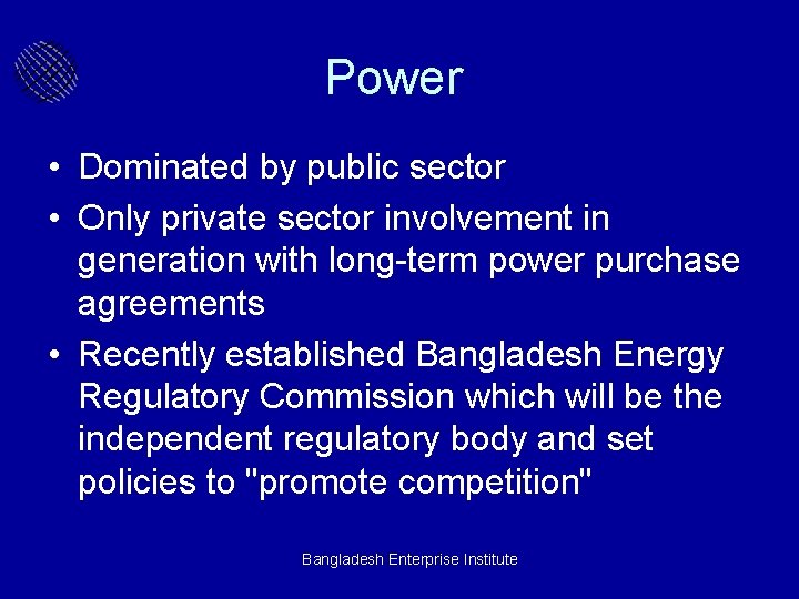 Power • Dominated by public sector • Only private sector involvement in generation with