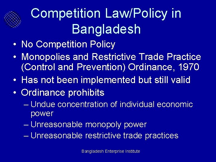 Competition Law/Policy in Bangladesh • No Competition Policy • Monopolies and Restrictive Trade Practice