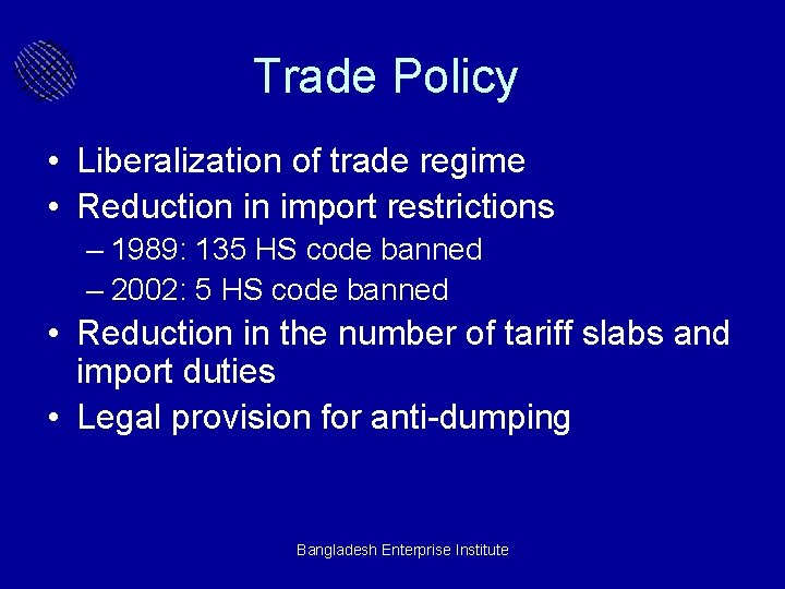 Trade Policy • Liberalization of trade regime • Reduction in import restrictions – 1989: