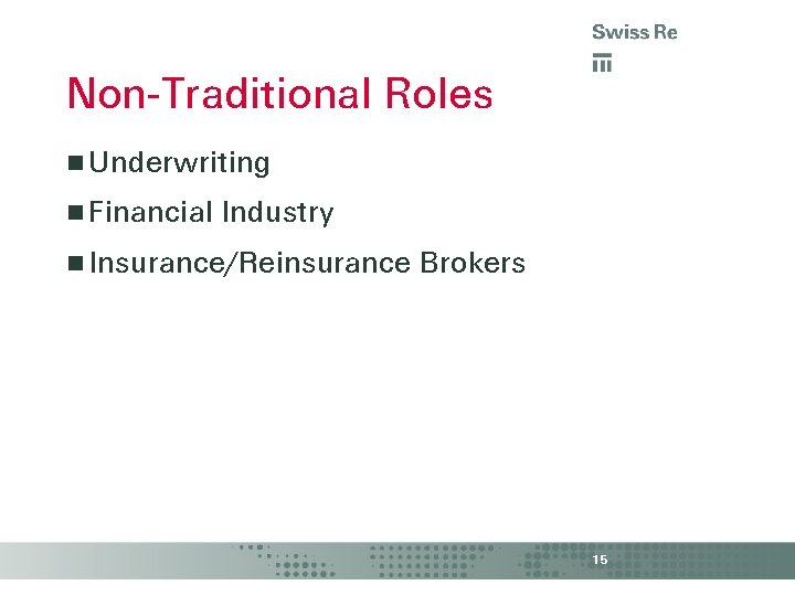 Non-Traditional Roles Underwriting Financial Industry Insurance/Reinsurance Brokers 15 