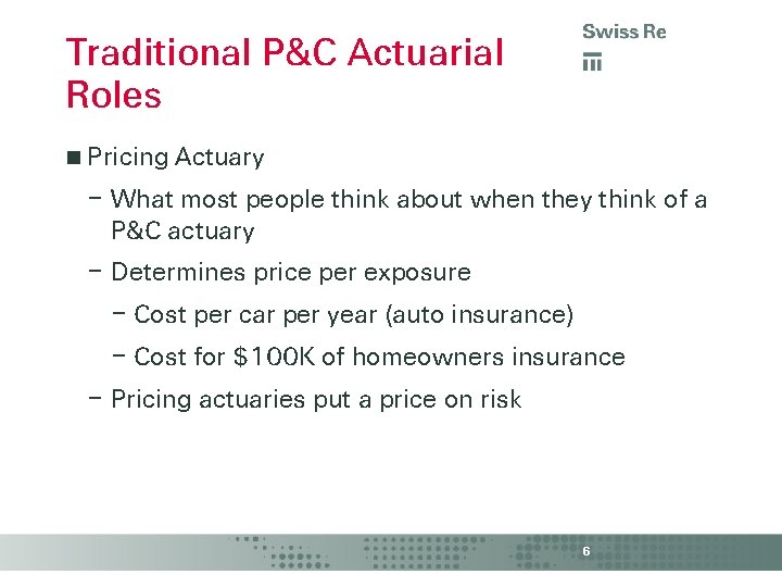 Traditional P&C Actuarial Roles Pricing Actuary – What most people think about when they