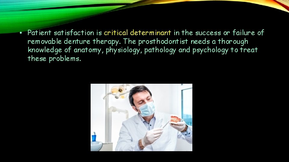  • Patient satisfaction is critical determinant in the success or failure of removable
