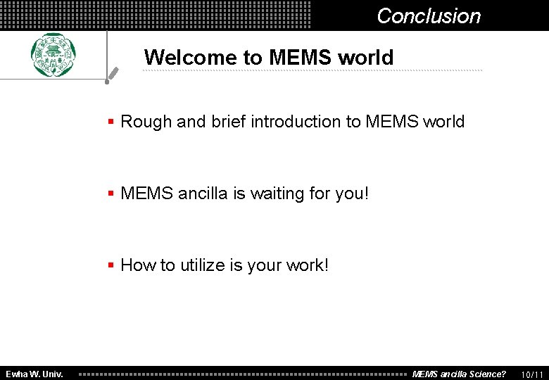 Conclusion Welcome to MEMS world § Rough and brief introduction to MEMS world §