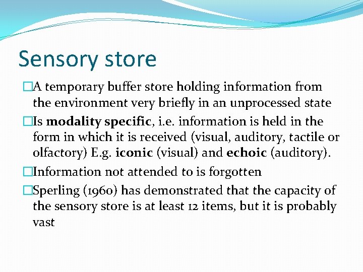 Sensory store �A temporary buffer store holding information from the environment very briefly in