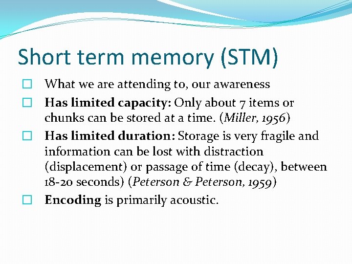 Short term memory (STM) � What we are attending to, our awareness � Has