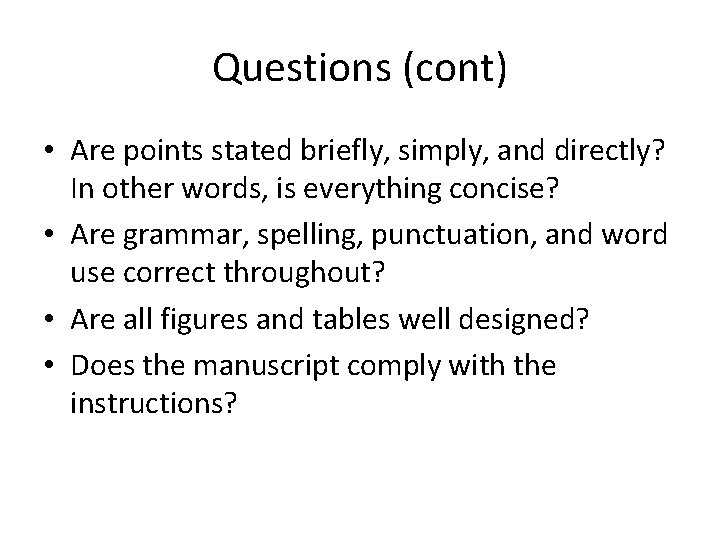 Questions (cont) • Are points stated briefly, simply, and directly? In other words, is