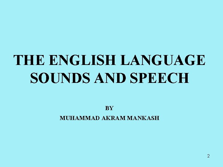 THE ENGLISH LANGUAGE SOUNDS AND SPEECH BY MUHAMMAD AKRAM MANKASH 2 