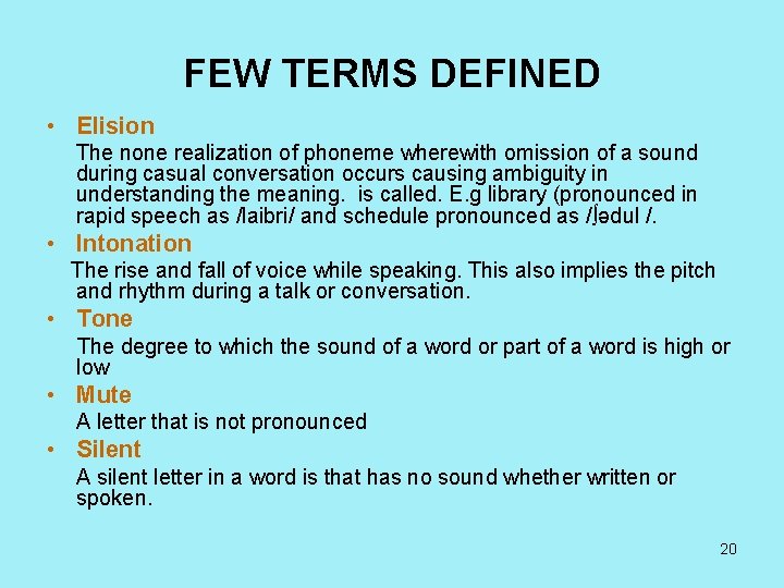 FEW TERMS DEFINED • Elision The none realization of phoneme wherewith omission of a