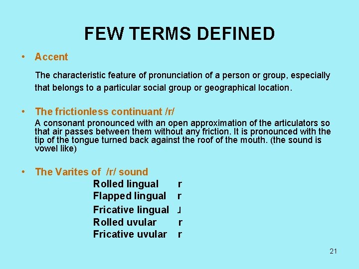 FEW TERMS DEFINED • Accent The characteristic feature of pronunciation of a person or