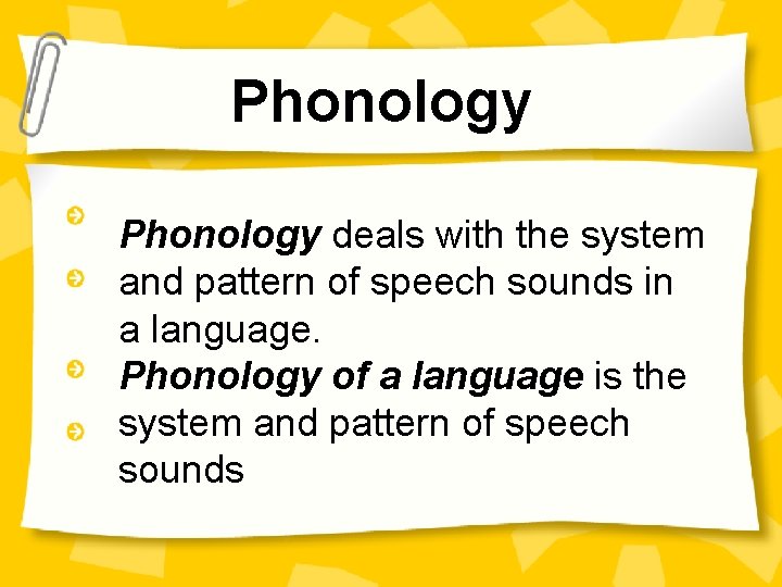 Phonology deals with the system and pattern of speech sounds in a language. Phonology